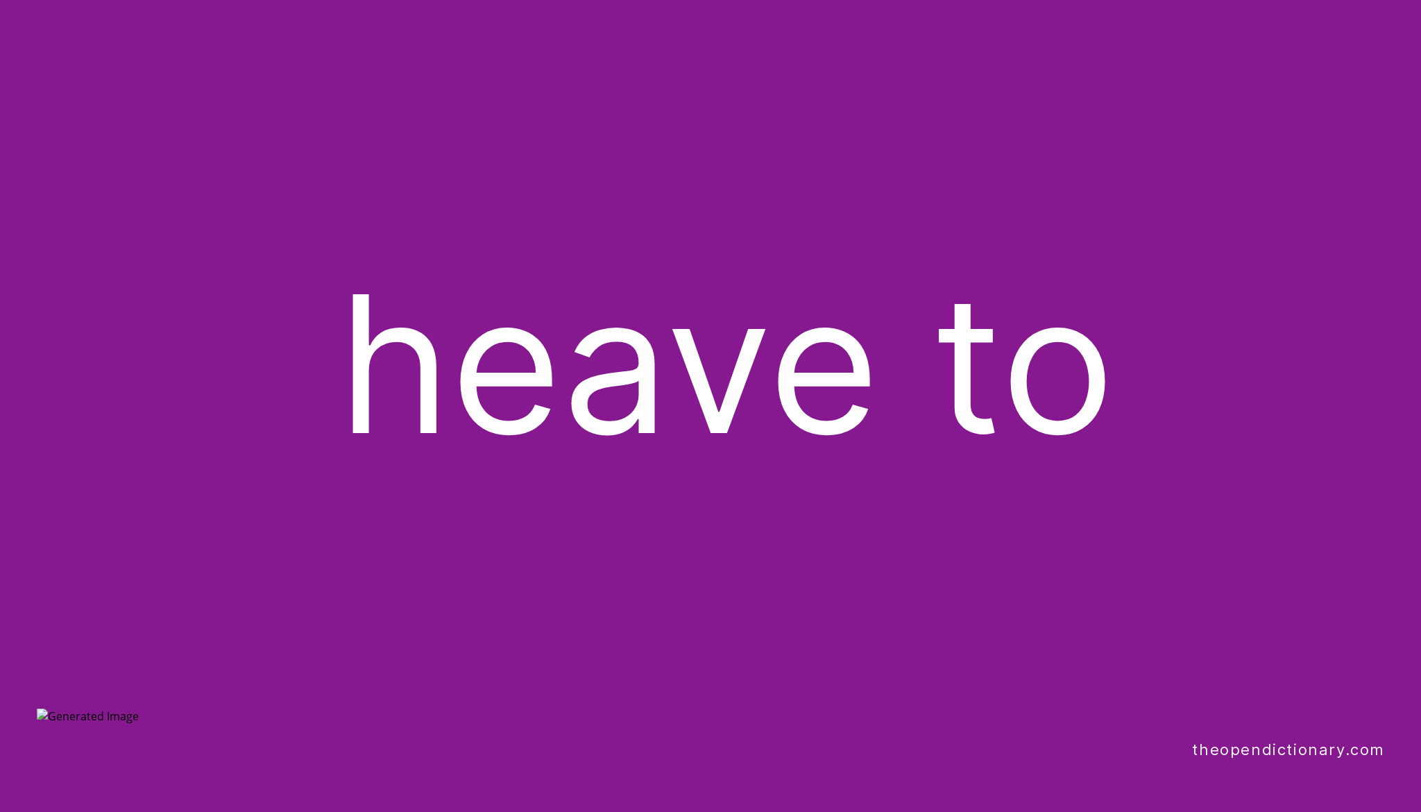 heave-to-phrasal-verb-heave-to-definition-meaning-and-example